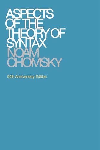 Aspects of the Theory of Syntax, 50th Anniversary Edition (Massachusetts Institute of Technology. Research Laboratory of Electronics. Special Technical Report No. 11)